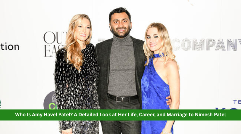 Who Is Amy Havel Patel? A Detailed Look at Her Life, Career, and Marriage to Nimesh Patel
