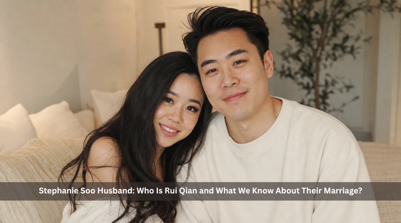 Stephanie Soo Husband: Who Is Rui Qian and What We Know About Their Marriage?